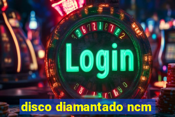 disco diamantado ncm